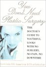 You Don't Need Plastic Surgery The Doctor's Guide to Youthful Looks with No Surgery No Pain No Downtime