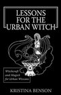 Lessons for the Urban Witch: Witchcraft and Magick for Urban Wiccans: Wicca and Magick for Modern Witches