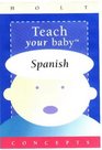 Teach Your Baby Spanish (Teach Your Baby Series)