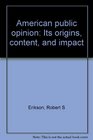 American public opinion Its origins content and impact