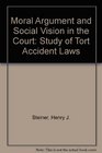 Moral Argument and Social Vision in the Courts A Study of Tort Accident Law