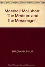 Marshall McLuhan The Medium and the Messenger