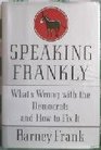 Speaking Frankly  What's Wrong with the Democrats and How to Fix It