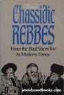 Chassidic Rebbes From the Baal Shem Tov to Modern Times