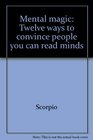 Mental magic Twelve ways to convince people you can read minds