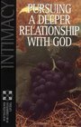 Intimacy Pursuing A Deeper Relationship With God