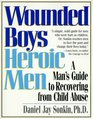 Wounded Boys Heroic Men A Man's Guide to Recovering from Child Abuse