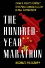 The Hundred-Year Marathon: China's Secret Strategy to Replace America as the Global Superpower