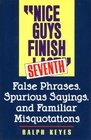 Nice guys finish seventh False phrases spurious sayings and familiar misquotations