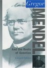 Gregor Mendel And the Roots of Genetics