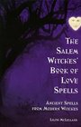 The Salem Witches' Book of Love Spells Ancient Spells from Modern Witches
