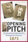 Opening Pitch Professional Baseball's Inaugural Season