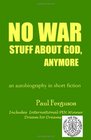 No War Stuff About God Anymore an autobiography in short fiction