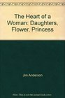 The Heart of a Woman: Daughters, Flower, Princess