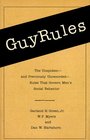 Guy Rules  The Unspoken  and Previously Unrecorded  Rules That Govern Men's Social Being