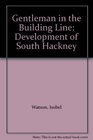 Gentleman in the Building Line  The development of South Hackney Development of South Hackney