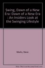 Swing Dawn of a New Era Dawn of a New Era  An Insiders Look at the Swinging Lifestyle