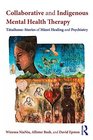 Collaborative and Indigenous Mental Health Therapy Ttaihono  Stories of Mori Healing and Psychiatry