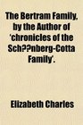 The Bertram Family by the Author of 'chronicles of the SchnbergCotta Family'
