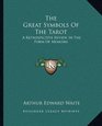 The Great Symbols Of The Tarot A Retrospective Review In The Form Of Memoirs