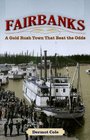 Fairbanks A Gold Rush Town That Beat the Odds