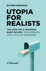 Utopia for Realists The Case for a Universal Basic Income Open Borders and a 15hour Workweek