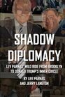 Shadow Diplomacy Lev Parnas and his Wild Ride from Brooklyn to Trumps Inner Circle