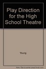 Play Direction for the High School Theatre