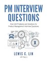 PM Interview Questions Over 160 Problems and Solutions for Product Management Interview Questions