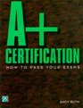 A Certification How to Pass Your Exams