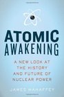 Atomic Awakening A New Look at the History and Future of Nuclear Power