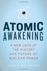 Atomic Awakening: A New Look at the History and Future of Nuclear Power