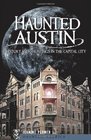 Haunted Austin (TX): History and Hauntings in the Capital City