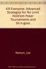Kill Everyone Advanced Strategies for No Limit Hold'em Poker Tournaments and Sitngoes