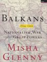 The Balkans Nationalism War and the Great Powers 18041999