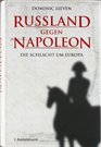 Russland gegen Napoleon Die Schlacht um Europa
