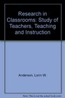 Research in Classrooms The Study of Teachers Teaching and Instruction