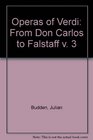 Operas of Verdi From Don Carlos to Falstaff v 3