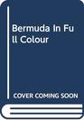 Bermuda in Full Colour