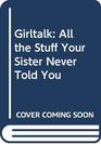 Girltalk All the Stuff Your Sister Never Told You