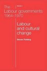 The Labour Governments 19641970 Labour and Cultural Change Volume 1 Second Edition