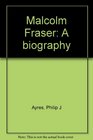 Malcolm Fraser A biography