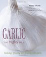 Garlic The Mighty Bulb: Cooking, Growing and Healing with Garlic