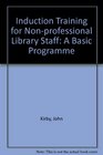 Induction Training for Nonprofessional Library Staff A Basic Programme