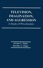 Television Imagination and Aggression A Study of Preschoolers