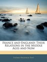 France and England Their Relations in the Middle Ages and Now