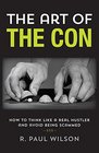 Art of the Con How to Think Like a Real Hustler and Avoid Being Scammed