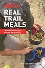 AMC's Real Trail Meals Wholesome Recipes for the Backcountry