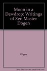 Moon in a Dewdrop Writings of Zen Master Dogen