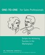 OnetoOne for Sales Professionals Scripts for Achieving Success in the Marketplace